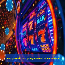 emprestimo pagamento semanal